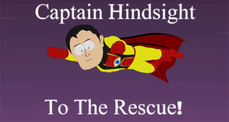 Captain-Hindsight.gif Captain-Hindsight.gif